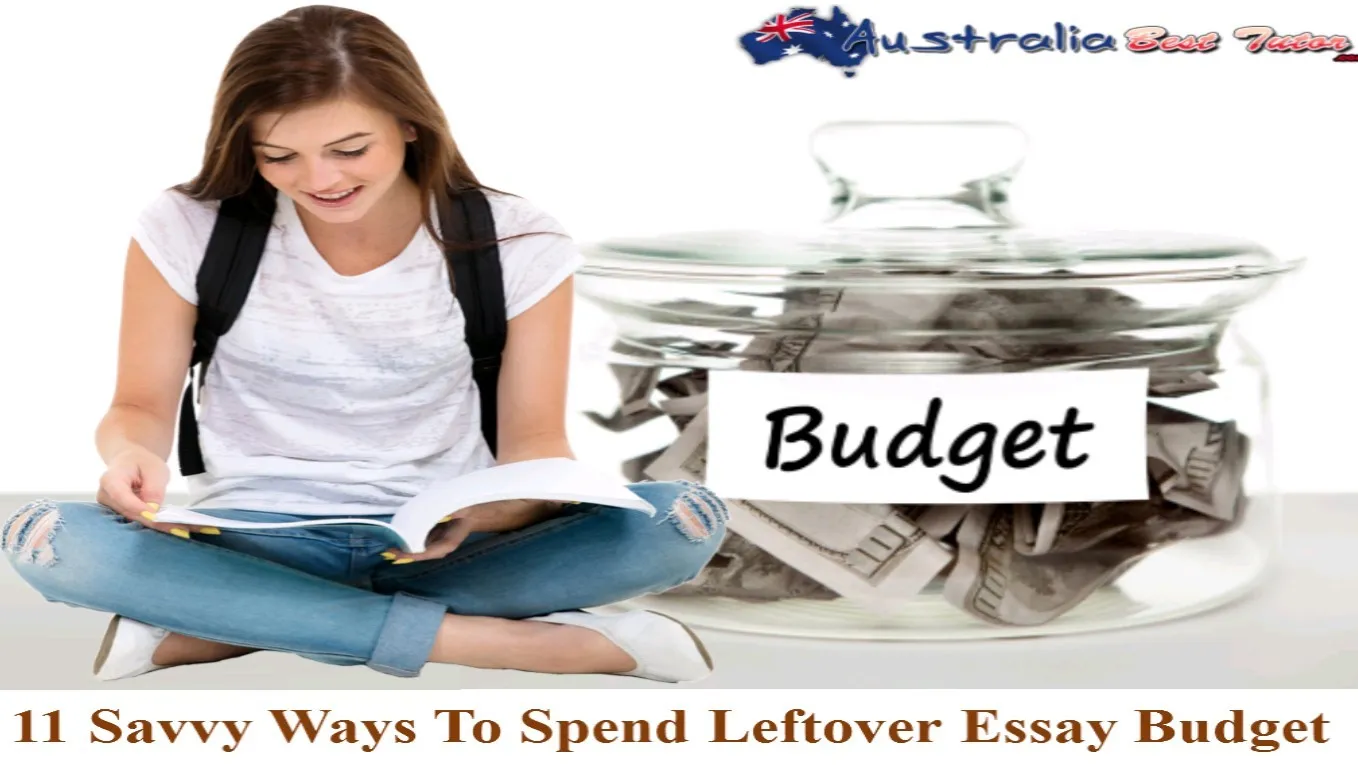 11 Savvy Ways To Spend Leftover Essay Budget