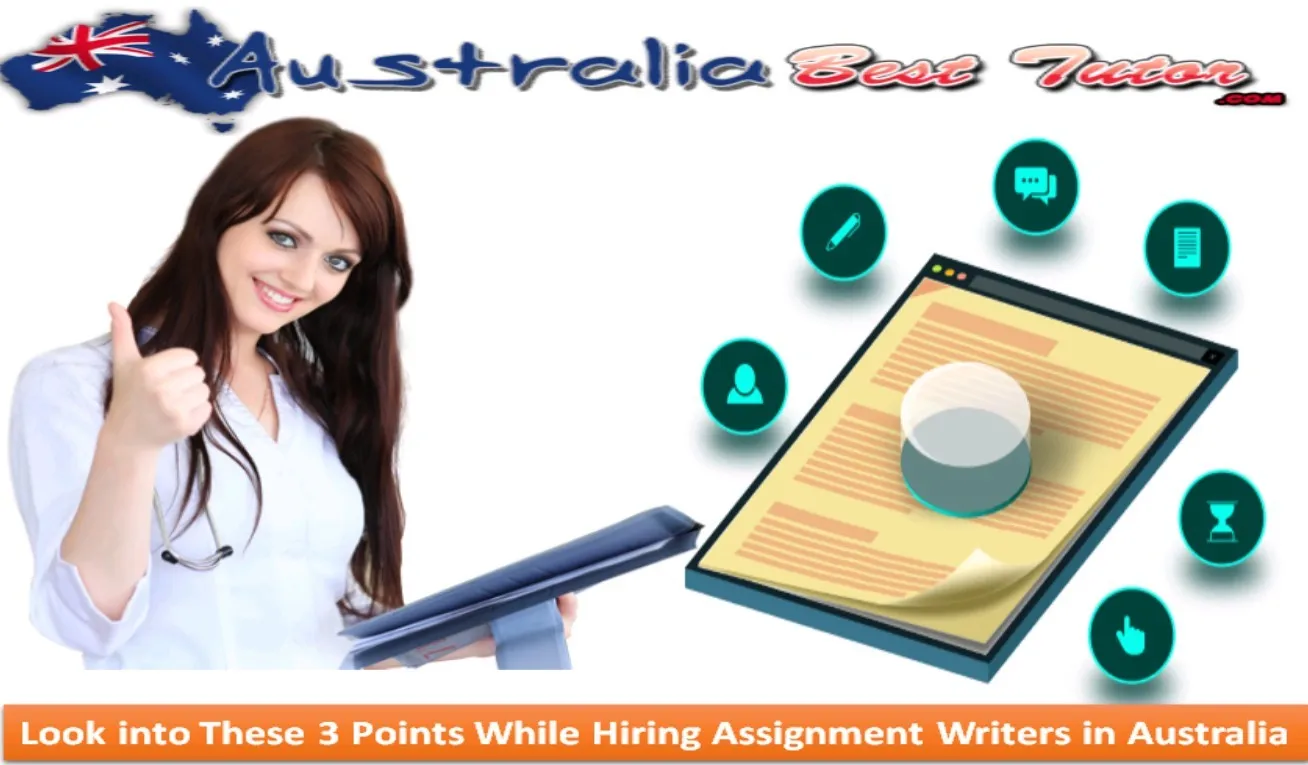 Look into These 3 Points While Hiring Assignment Writers in Australia